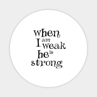 When i am weak he is strong Magnet